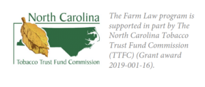 North Carolina Tobacco Trust Fund Commission. The Farm Law program is supported in part by the North Carolina Tobacco Trust Fund Commission (TTFC) (Grant award 2019-001-16).